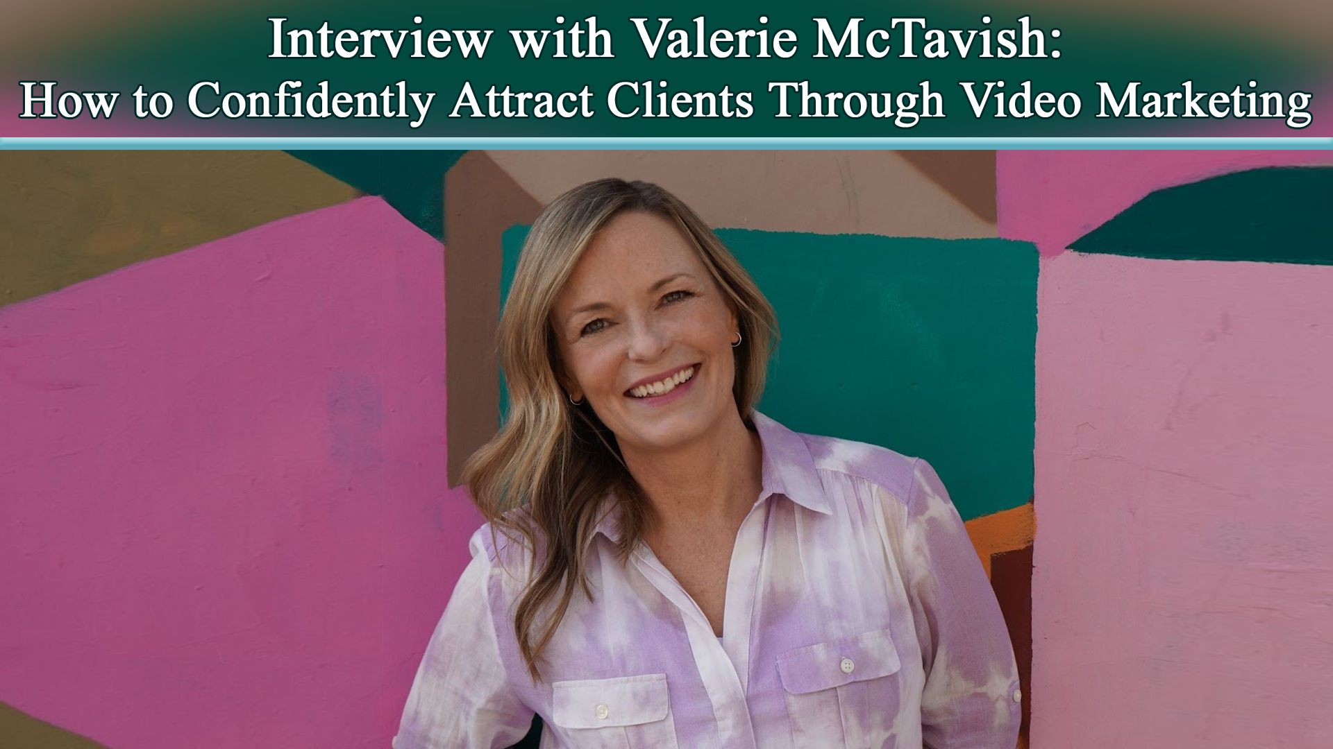 Interview with Valerie McTavish: How to Confidently Create Magnetic Marketing Videos