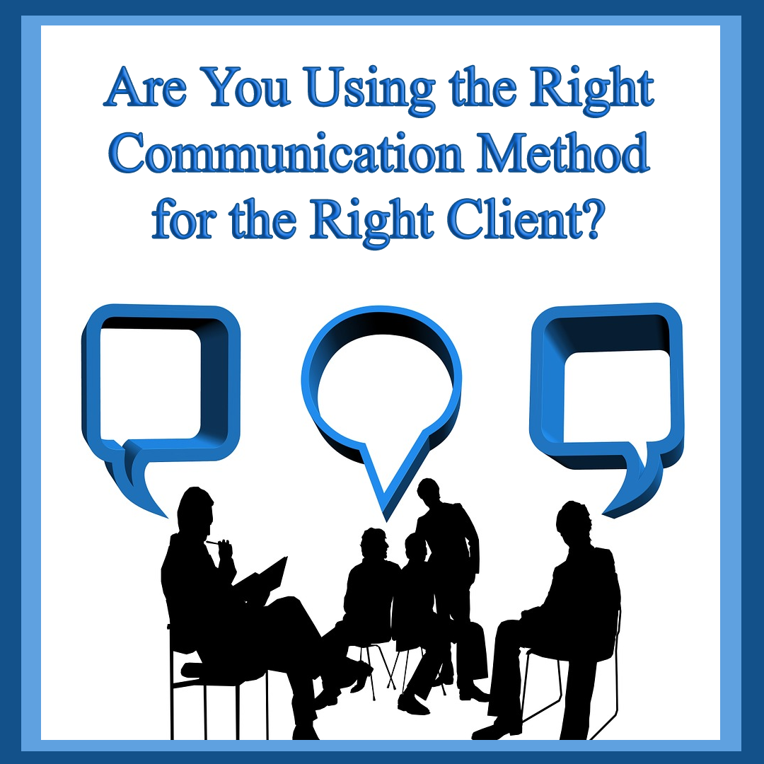 Are You Using the Right Communication Method for the Right Client?