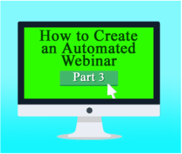 How to Create an Automated Webinar to Attract High-Paying Coaching Clients, Part 3: Creating Your Webinar Video